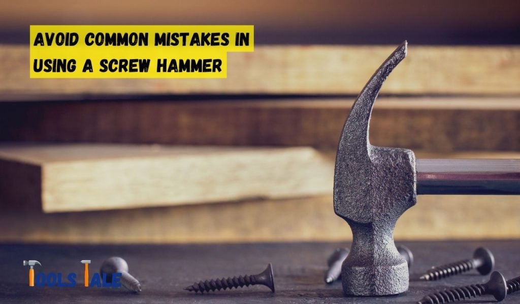 Avoid Common Mistakes in Using a Screw Hammer