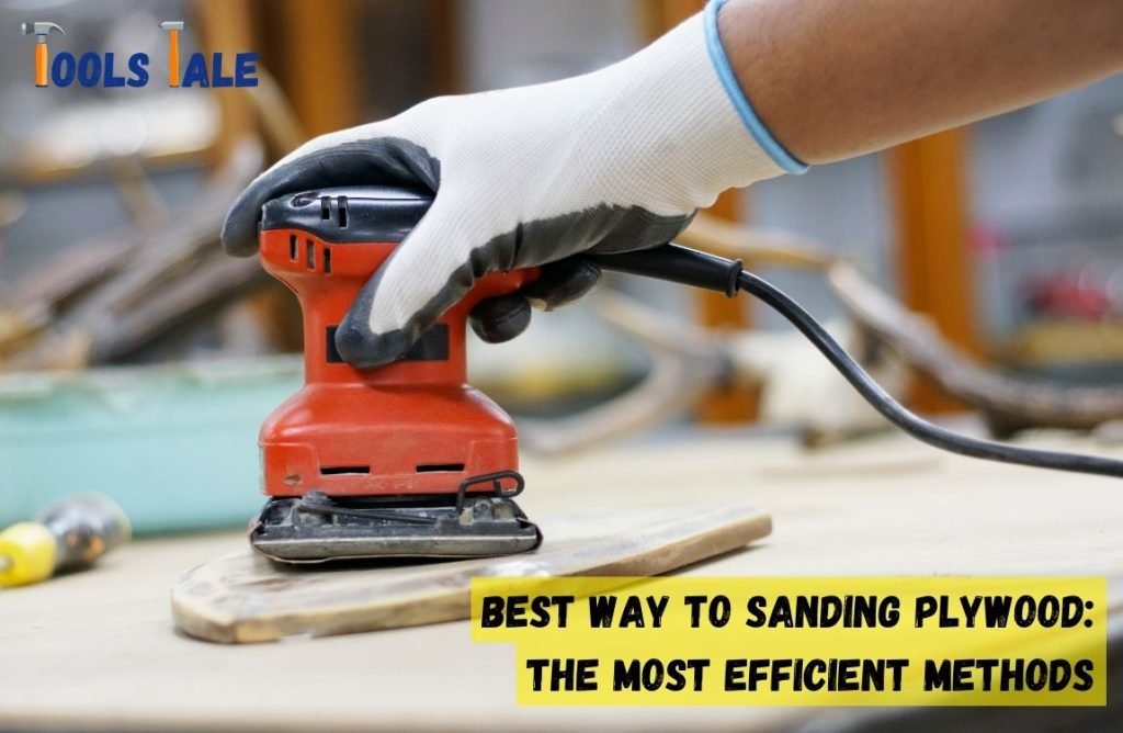 Best Way to Sanding Plywood: The Most Efficient Methods