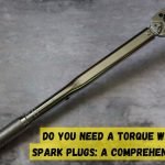 Do you need a torque wrench for spark plugs