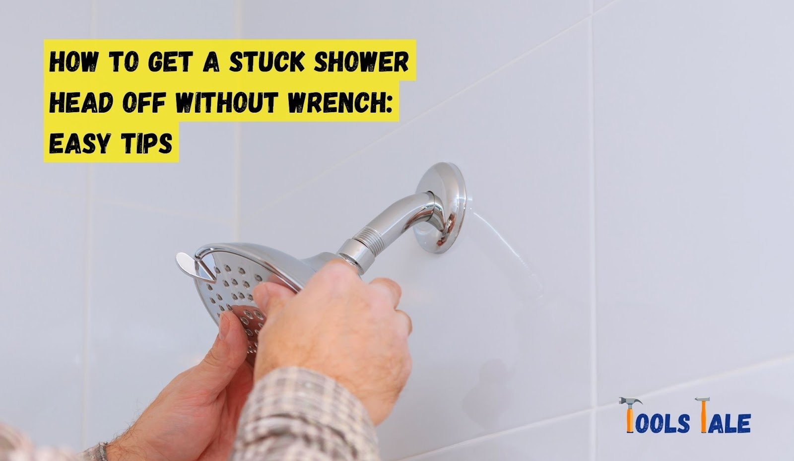 How to Get a Stuck Shower Head Off Without Wrench Easy Tips