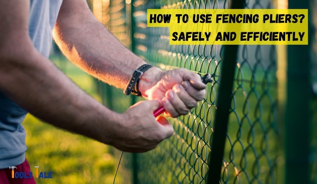 How to Use Fencing Pliers? Safely and Efficiently