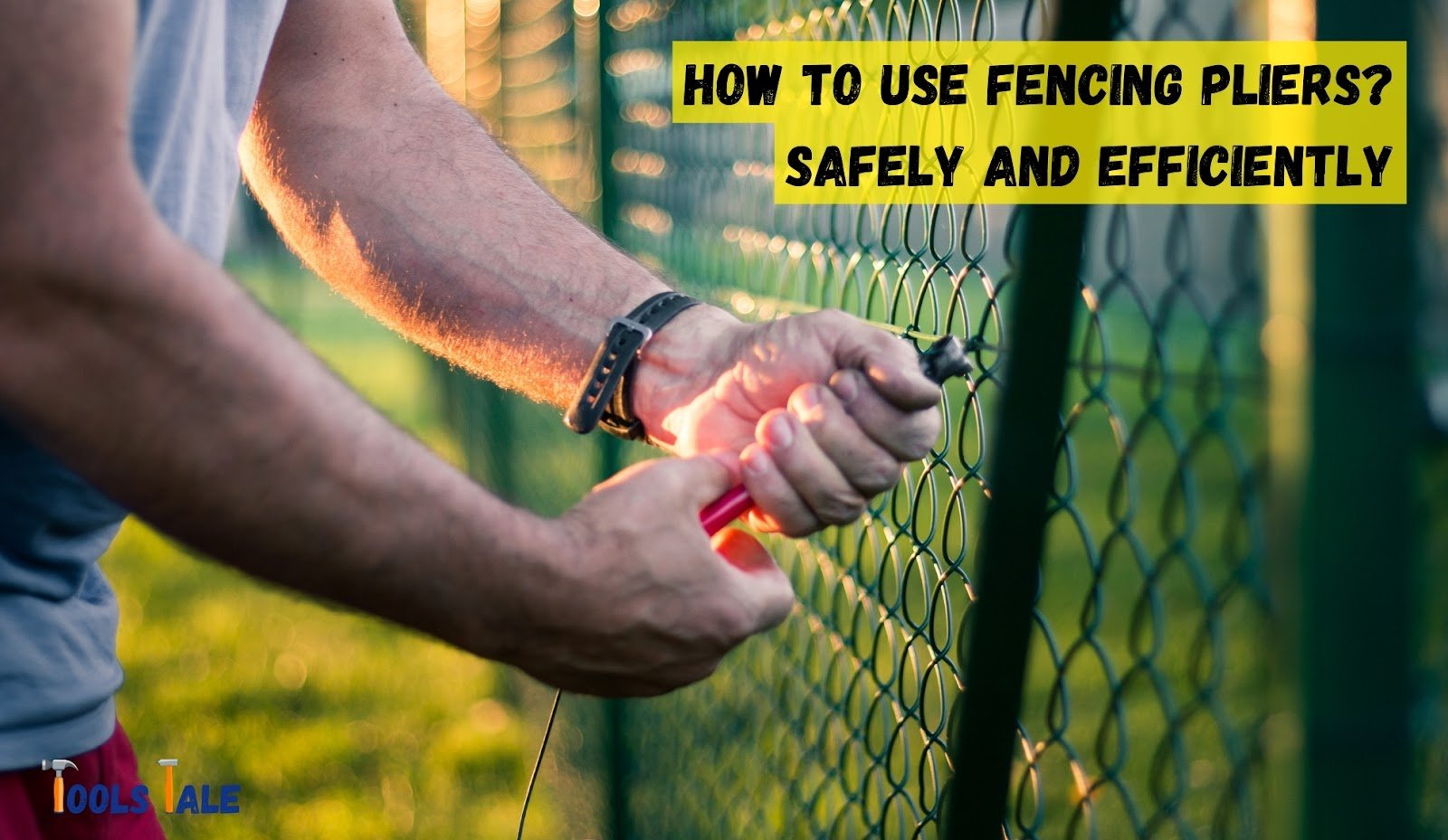How to Use Fencing Pliers? Safely and Efficiently