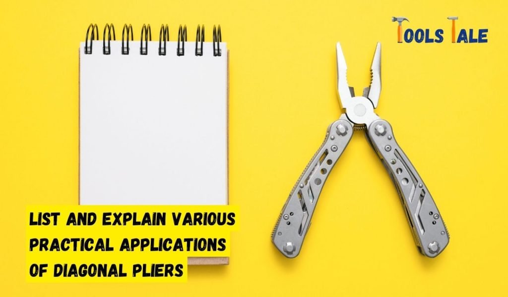List and explain various practical applications of diagonal pliers