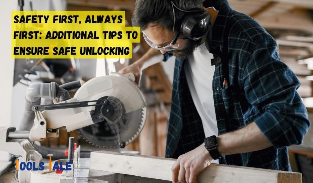 Safety First, Always First: Additional Tips to Ensure Safe Unlocking
