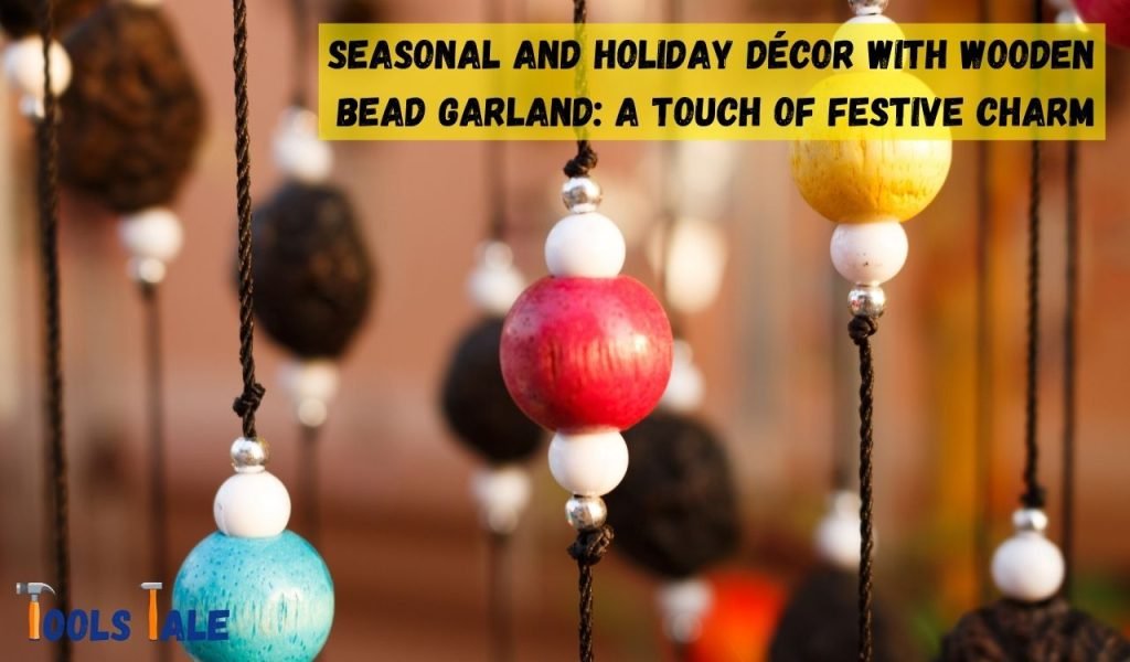 Seasonal and Holiday Décor with Wooden Bead Garland: A Touch of Festive Charm