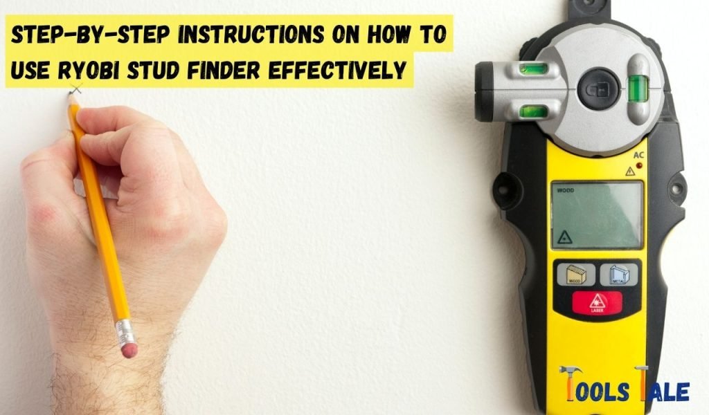Step-By-Step Instructions on How to Use Ryobi Stud Finder Effectively