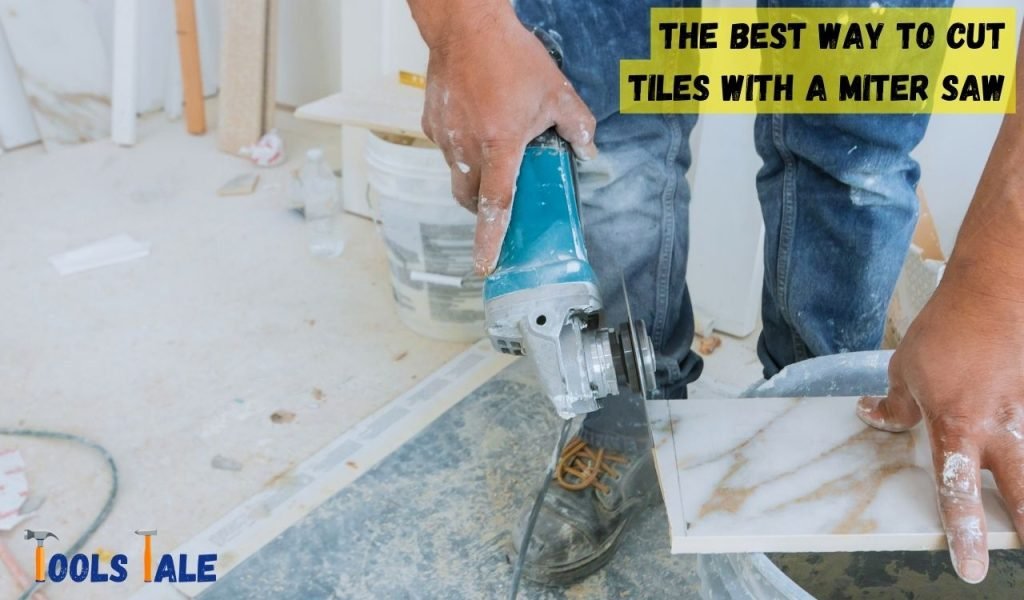 The Best Way to Cut Tiles with a Miter Saw