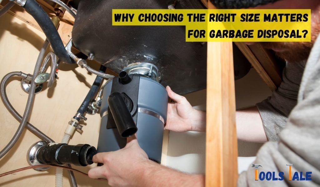 Why Choosing the Right Size Matters for Garbage Disposal?