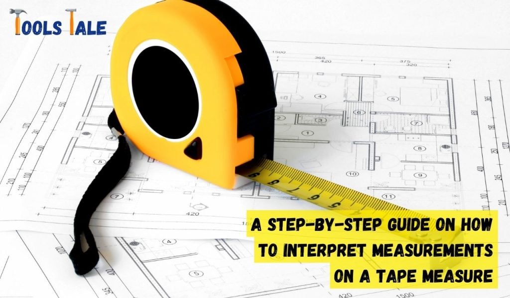 A Step-By-Step Guide on How to Interpret Measurements on a Tape Measure
