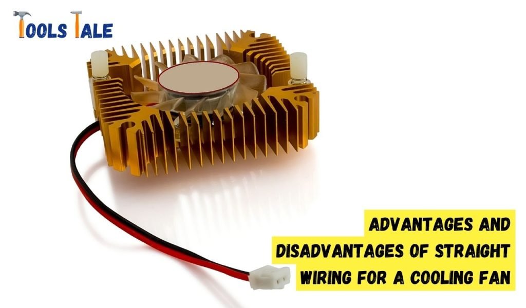 Advantages and Disadvantages of Straight Wiring for a Cooling Fan