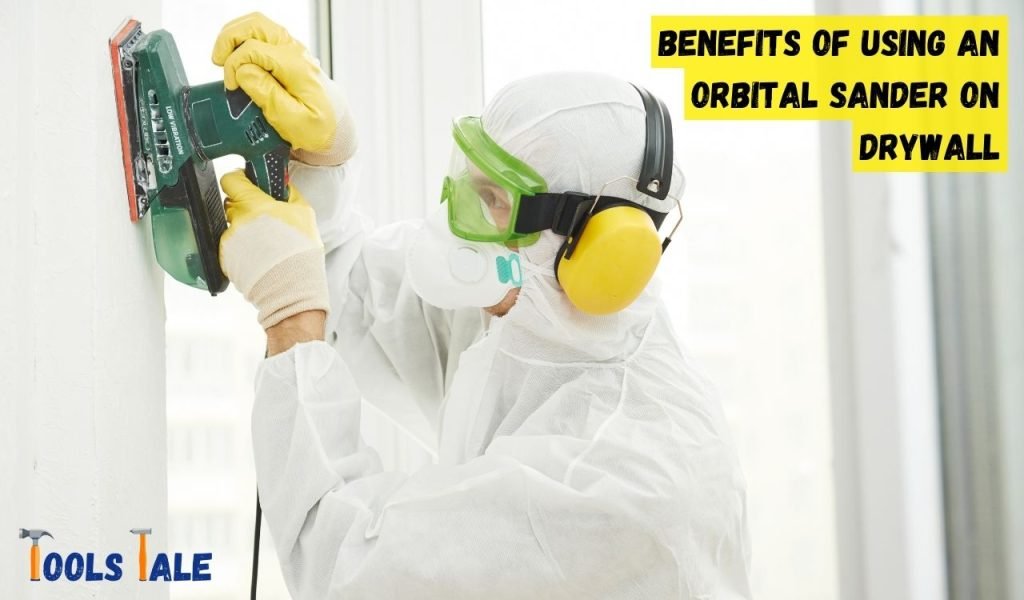 Benefits of Using an Orbital Sander on Drywall