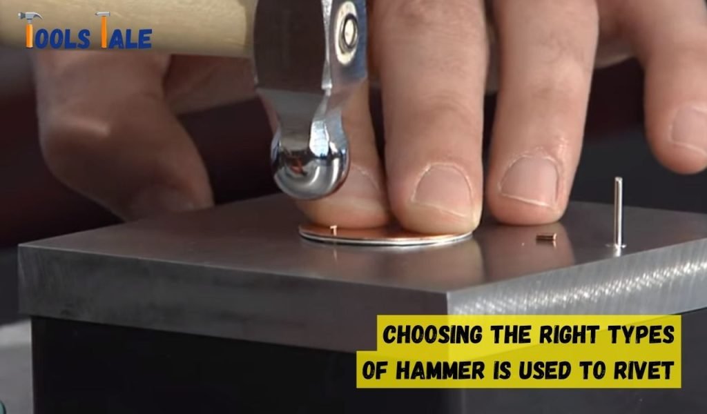 Choosing the Right Types of Hammer Is Used to Rivet