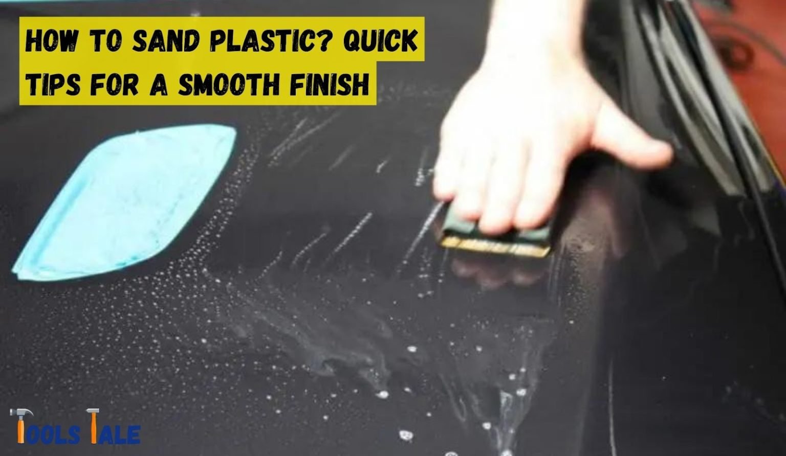 How to Sand Plastic? Quick Tips for a Smooth Finish