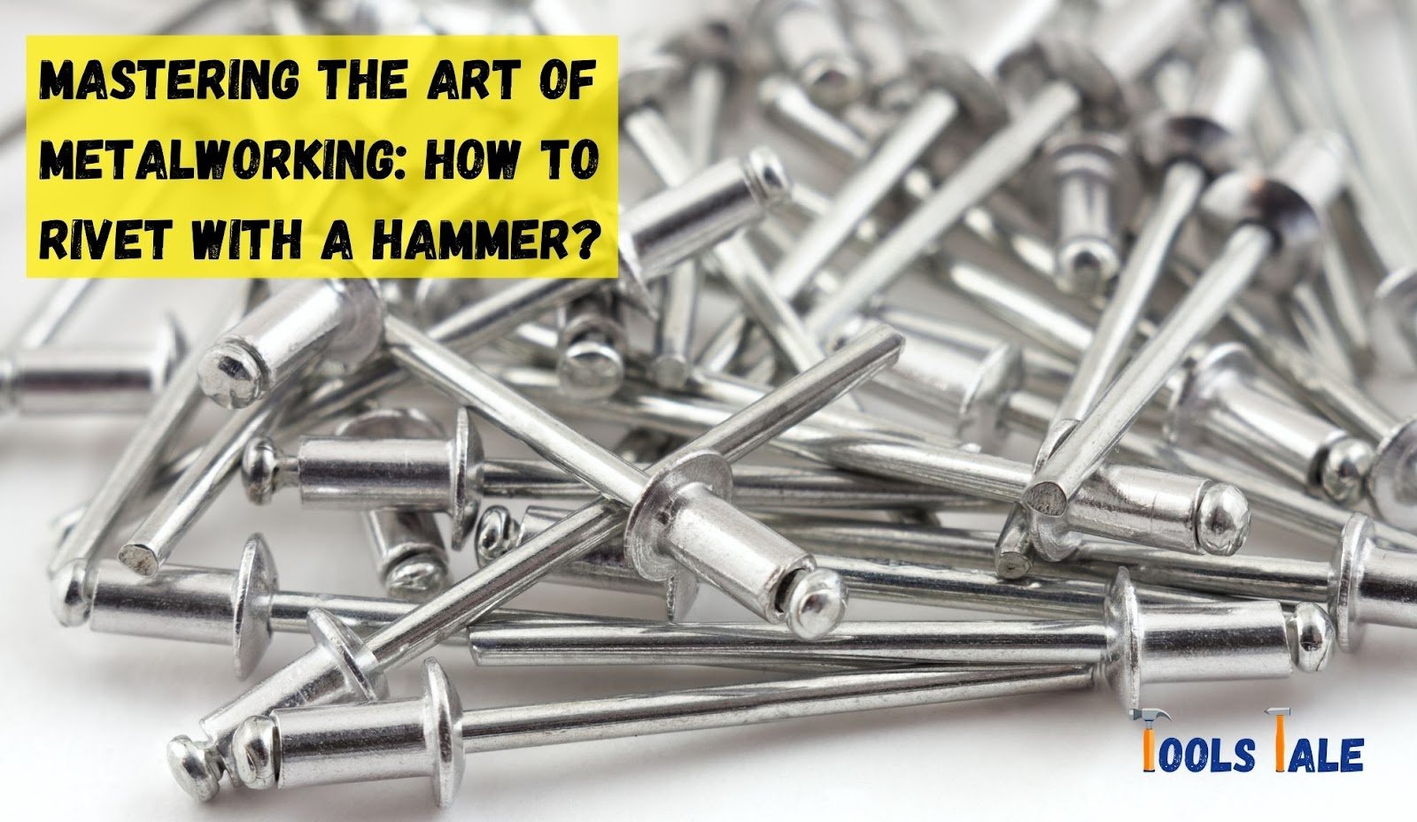 Mastering the Art of Metalworking How to Rivet with a Hammer?