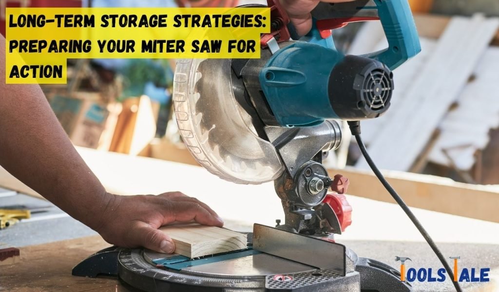 Long-Term Storage Strategies: Preparing Your Miter Saw for Action