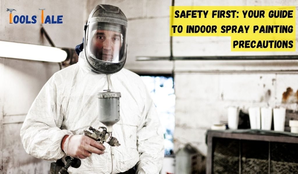 Safety First: Your Guide to Indoor Spray Painting Precautions