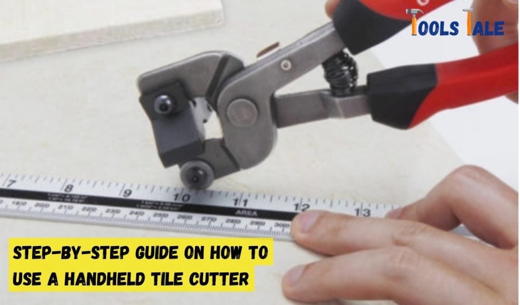 Step-By-Step Guide on How to Use a Handheld Tile Cutter
