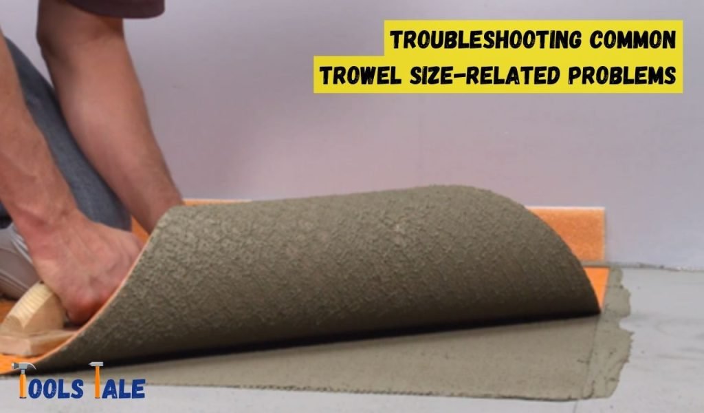 Troubleshooting Common Trowel Size-Related Problems