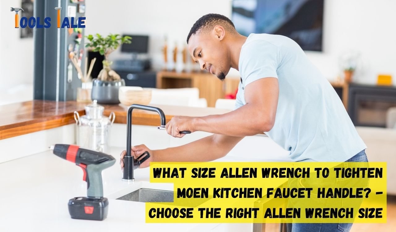 What Size Allen Wrench to Tighten Moen Kitchen Faucet Handle A Quick Fix Guide