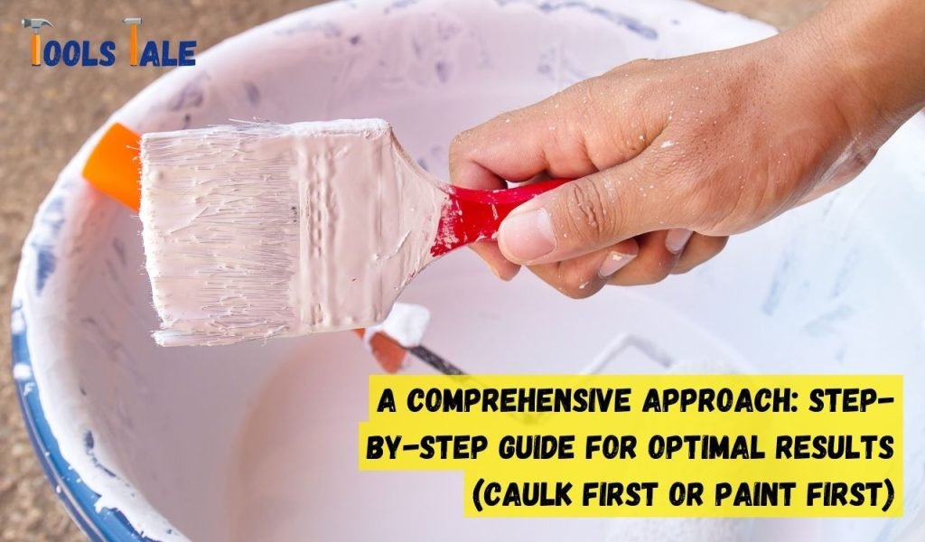 A Comprehensive Approach: Step-by-Step Guide for Optimal Results (Caulk First or Paint First)