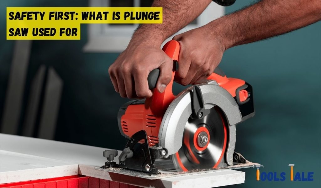 Safety First: What is Plunge Saw Used For