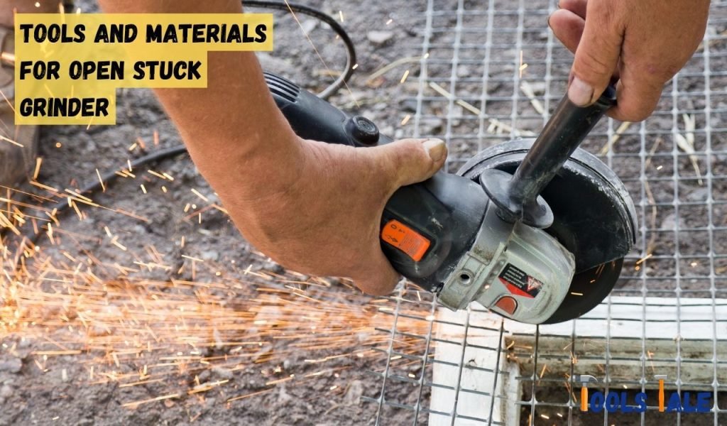 Tools and Materials for open stuck grinder