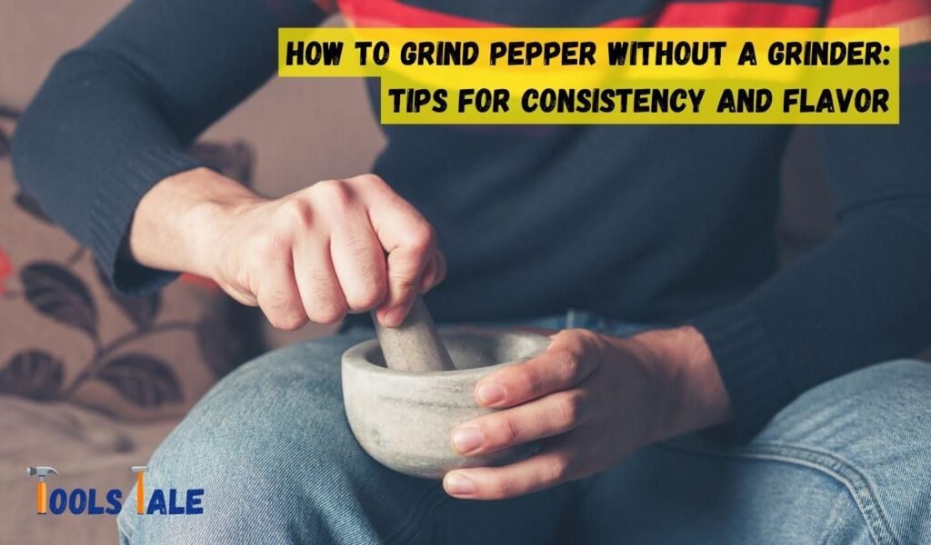 How to Grind Pepper Without a Grinder: Tips for Consistency and Flavor