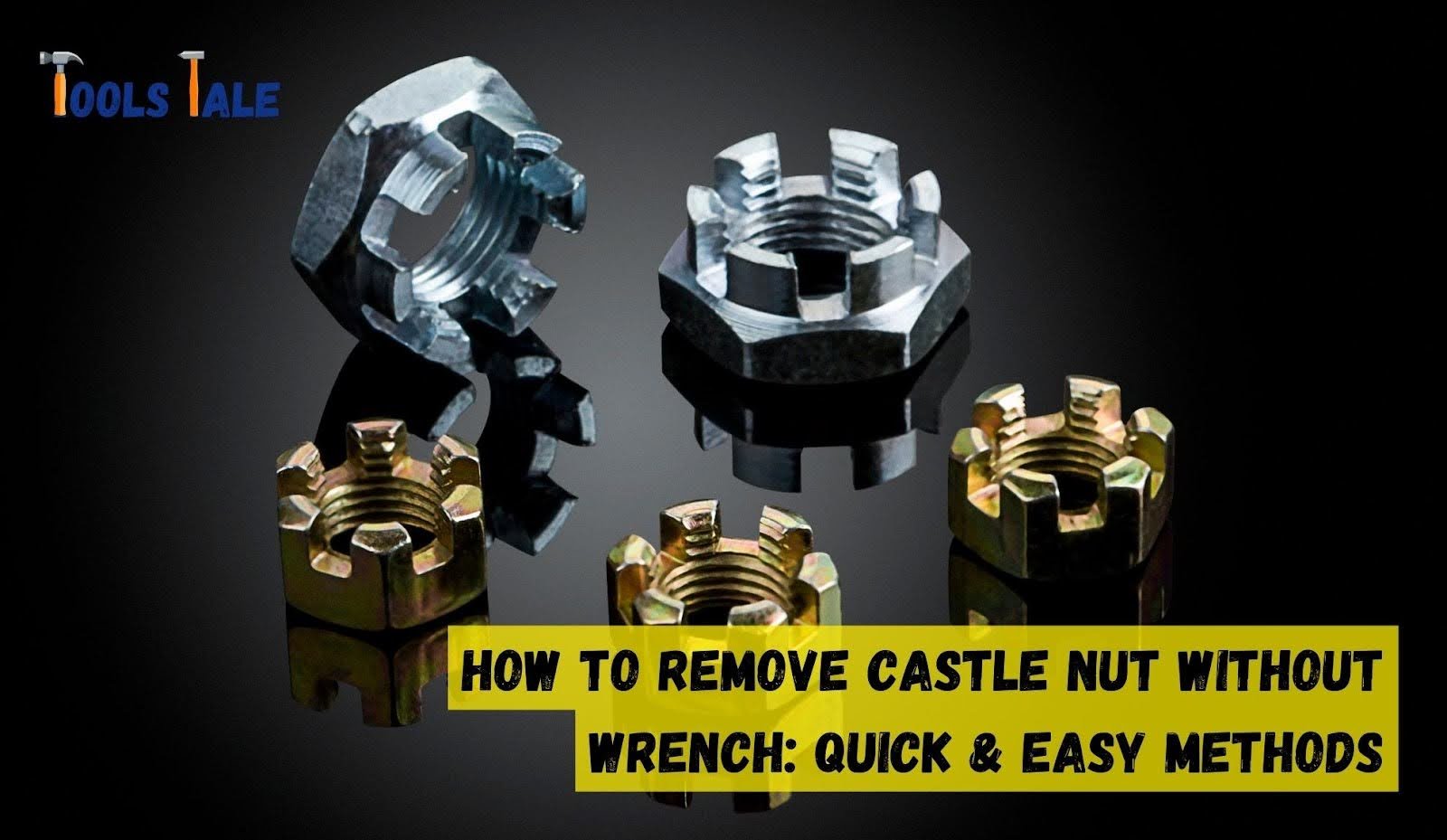 How to Remove Castle Nut Without Wrench