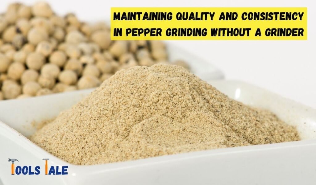Maintaining Quality and Consistency in Pepper Grinding Without a Grinder