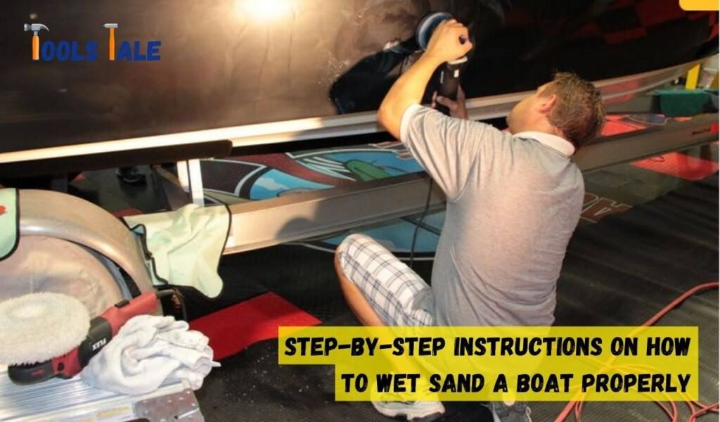 Step-by-step Instructions on How to Wet Sand a Boat Properly