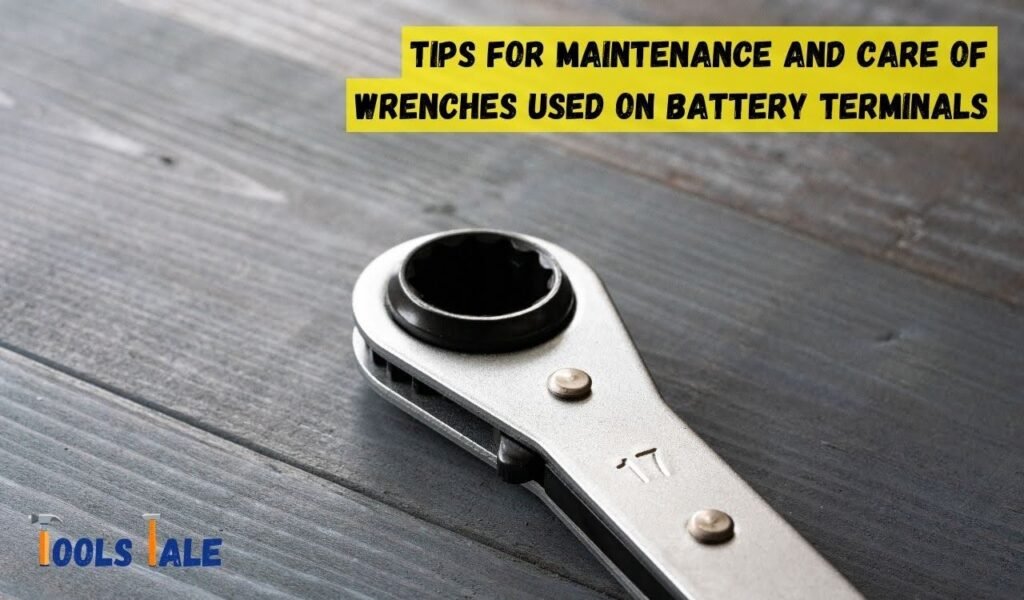 Tips for Maintenance and Care of Wrenches Used on Battery Terminals