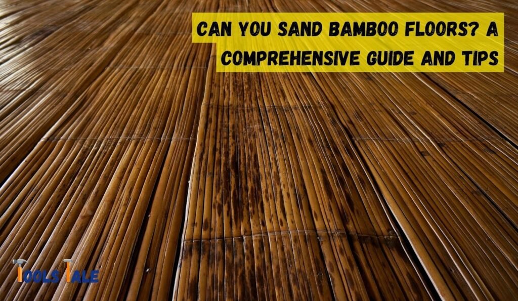 Can You Sand Bamboo Floors? A Comprehensive Guide and Tips
