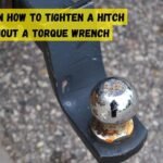 How to Tighten a Hitch Ball Without a Torque Wrench