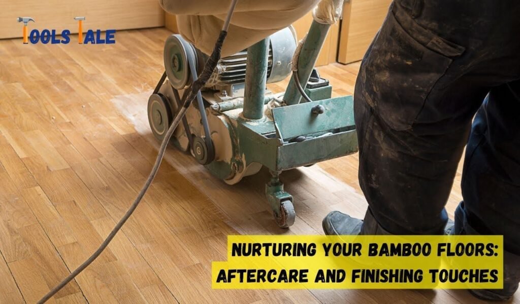 Nurturing Your Bamboo Floors: Aftercare and Finishing Touches